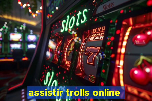 assistir trolls online